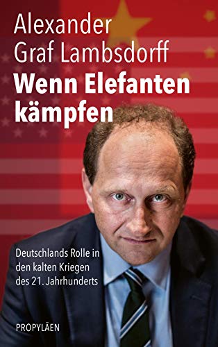 Wenn Elefanten kämpfen: Deutschlands Rolle in den kalten Kriegen des 21. Jahrhunderts | Afghanistan, Syrien, Russland, China und die Verantwortung des Westens