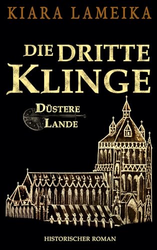 Die dritte Klinge: 3. Band der Mittelalterreihe "Düstere Lande"