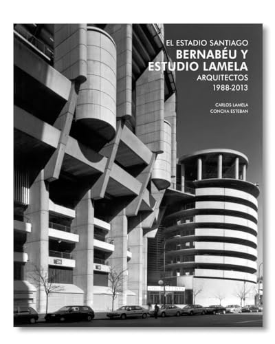 El estadio Santiago Bernabéu y Estudio Lamela El estadio Santiago Bernabéu y Estudio Lamela von General de Ediciones de Arquitectura, S.L.