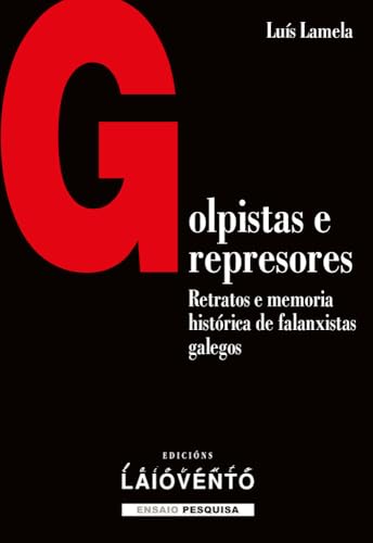 Gopistas e represores: Retratos e memoria histórica de falanxistas galegos (Ensaio -Pesquisa, Band 457) von Edicións Laiovento, S.L.