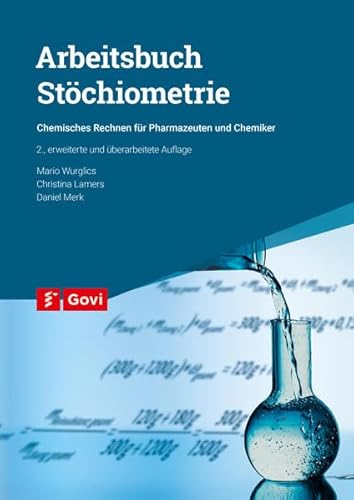 Arbeitsbuch Stöchiometrie: Chemisches Rechnen für Pharmazeuten und Chemiker (Govi)