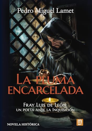 La pluma encarcelada: Fray Luis de León, un poeta ante la Inquisición (Litteraria, Band 36) von Mensajero