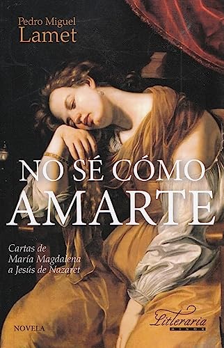 No sé cómo amarte: Cartas de María Magdalena a Jesús de Nazaret (Literaria, Band 6) von Mensajero.