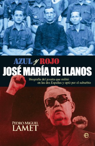 Azul y rojo, José María de Llanos : biografía del jesuita que militó en las dos Españas y eligió el suburbio (Biografías y Memorias)