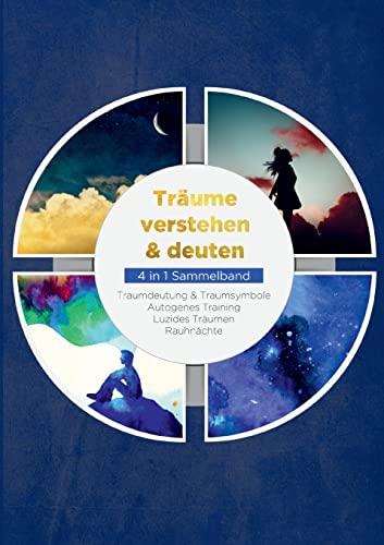 Träume verstehen & deuten - 4 in 1 Sammelband: Traumdeutung & Traumsymbole | Autogenes Training | Luzides Träumen | Rauhnächte von Books on Demand