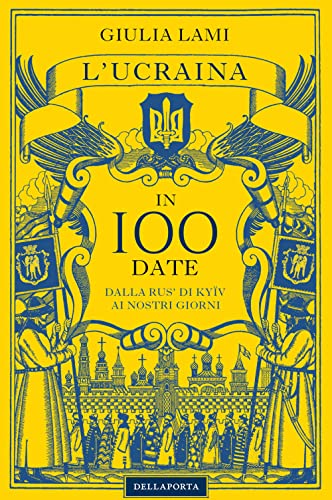 L’Ucraina in 100 date: Dalla Rus’ di Kyïv ai nostri giorni
