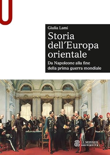 Storia dell'Europa orientale. Da Napoleone alla fine della Prima guerra mondiale (Sintesi) von Le Monnier Università