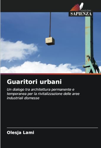 Guaritori urbani: Un dialogo tra architettura permanente e temporanea per la rivitalizzazione delle aree industriali dismesse