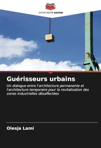Guérisseurs urbains: Un dialogue entre l'architecture permanente et l'architecture temporaire pour la revitalisation des zones industrielles désaffectées