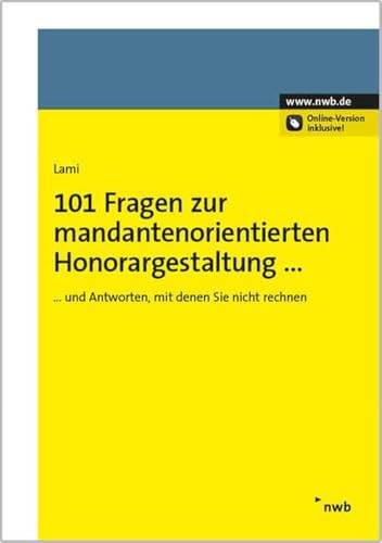 101 Fragen zur mandantenorientierten Honorargestaltung: und Antworten, mit denen Sie nicht rechnen