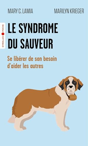 Le syndrome du sauveur: Se libérer de son besoin d'aider les autres