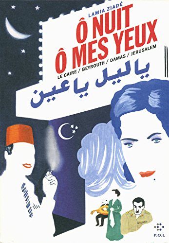 Ô nuit, ô mes yeux: Le Caire / Beyrouth / Damas / Jérusalem von POLED