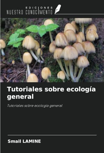 Tutoriales sobre ecología general: Tutoriales sobre ecología general von Ediciones Nuestro Conocimiento