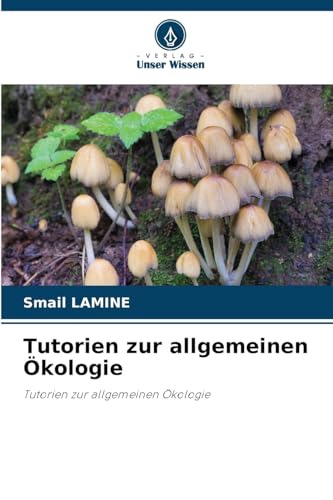 Tutorien zur allgemeinen Ökologie: Tutorien zur allgemeinen Ökologie von Verlag Unser Wissen