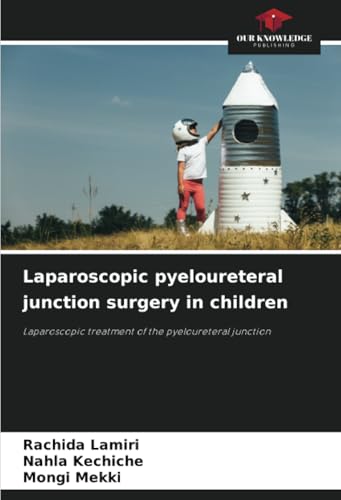 Laparoscopic pyeloureteral junction surgery in children: Laparoscopic treatment of the pyeloureteral junction Laparoscopic pyeloureteral junction surgery in children: Laparoscopic treatment of the pyeloureteral junction