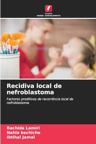Recidiva local de nefroblastoma: Factores preditivos de recorrência local de nefroblastoma von Edições Nosso Conhecimento
