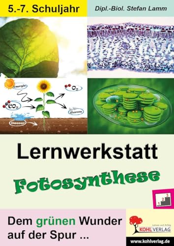 Lernwerkstatt Fotosynthese: Dem grünen Wunder auf der Spur ... von KOHL VERLAG Der Verlag mit dem Baum