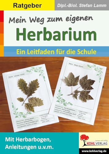 Mein Weg zum eigenen Herbarium: Ein Leitfaden für die Schule von Kohl Verlag