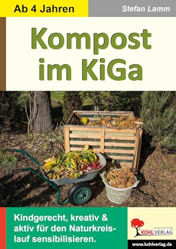 Kompost im Kindergarten: Kindgerecht, kreativ & aktiv für den Naturkreislauf sensibilisieren