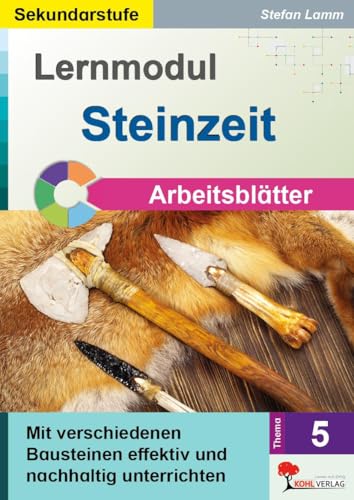 Lernmodul 5: STEINZEIT / Arbeitsblätter: Mit verschiedenen Bausteinen effektiv und nachhaltig unterrichten von KOHL VERLAG Der Verlag mit dem Baum