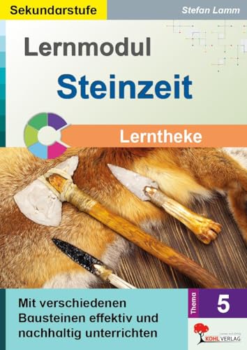 Lernmodul 5: STEINZEIT / Lerntheke: Mit verschiedenen Bausteinen effektiv und nachhaltig unterrichten von KOHL VERLAG Der Verlag mit dem Baum