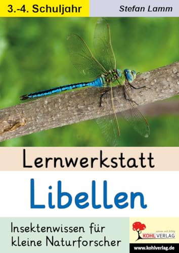 Lernwerkstatt Libellen: Insektenwissen für kleine Naturforscher Lernwerkstatt Libellen: Insektenwissen für kleine Naturforscher von Kohl-Verlag