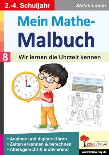 Mein Mathe-Malbuch / Band 8: Wir lernen die Uhrzeit kennen: Zeiten erkennen und berechnen