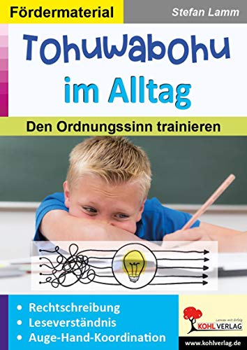 Tohuwabohu im Alltag: Den Ordnungssinn trainieren Tohuwabohu im Alltag: Den Ordnungssinn trainieren von Kohl Verlag
