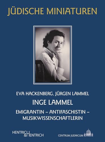 Inge Lammel: Emigrantin – Antifaschistin – Musikwissenschaftlerin (Jüdische Miniaturen: Herausgegeben von Hermann Simon) von Hentrich & Hentrich