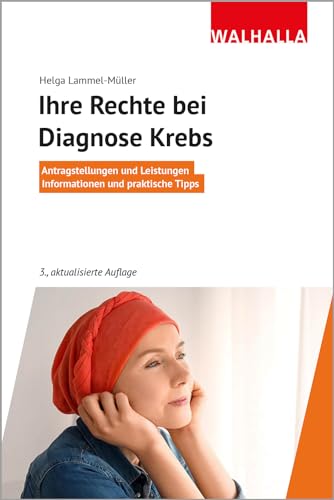 Ihre Rechte bei Diagnose Krebs: Antragstellungen und Leistungen; Informationen und praktische Tipps Ihre Rechte bei Diagnose Krebs: Antragstellungen und Leistungen; Informationen und praktische Tipps von Walhalla und Praetoria