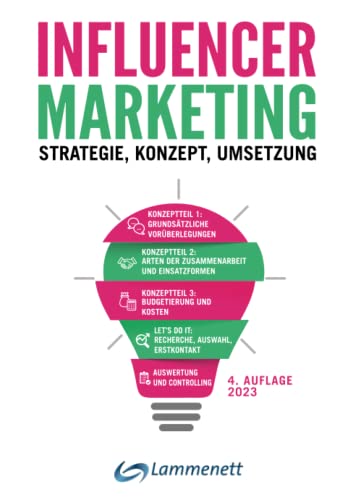 Influencer-Marketing: Strategie - Konzept - Umsetzung. Incl. rechtlicher Rahmen, viele echte Praxisbeispiele, Plattformen- und Tool-Übersicht.