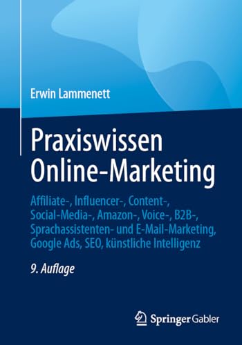 Praxiswissen Online-Marketing: Affiliate-, Influencer-, Content-, Social-Media-, Amazon-, Voice-, B2B-, Sprachassistenten- und E-Mail-Marketing, Google Ads, SEO, künstliche Intelligenz von Springer Gabler