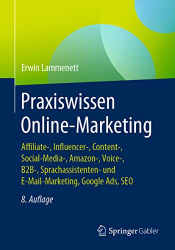 Praxiswissen Online-Marketing: Affiliate-, Influencer-, Content-, Social-Media-, Amazon-, Voice-, B2B-, Sprachassistenten- und E-Mail-Marketing, Google Ads, SEO von Springer