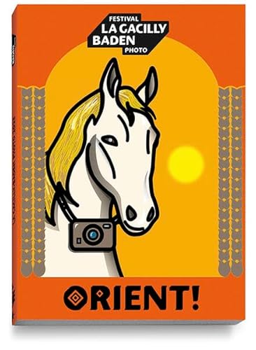 Orient!: Festival La Gacilly-Baden Photo – Katalog 2023 Orient!: Festival La Gacilly-Baden Photo – Katalog 2023