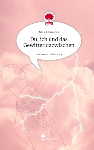 Du, ich und das Gewitter dazwischen. Life is a Story - story.one von story.one publishing
