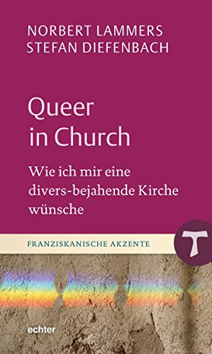 Queer in Church: Wie ich mir eine divers-bejahende Kirche wünsche (Franziskanische Akzente) von Echter
