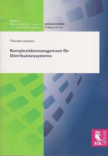 Komplexitätsmanagement für Distributionssysteme: Konzeption eines strategischen Ansatzes zur Komplexitätsbewertung und Ableitung von ... Chain, Logistics and Operations Management)