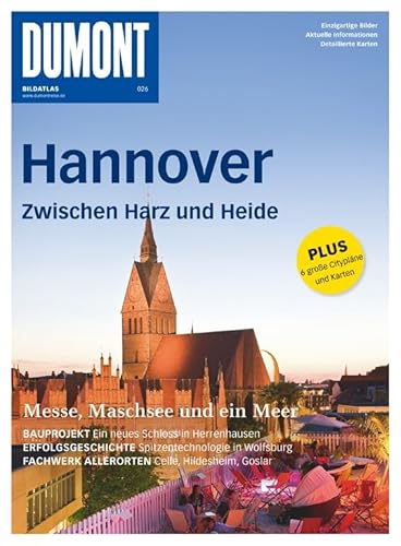 DuMont Bildatlas 26: Hannover. Zwischen Harz und Heide: Messe, Maschsee und ein Meer