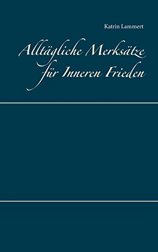 Alltägliche Merksätze für Inneren Frieden Alltägliche Merksätze für Inneren Frieden von Books on Demand
