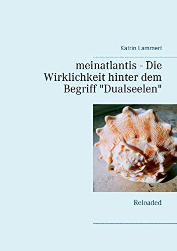 meinatlantis - Die Wirklichkeit hinter dem Begriff "Dualseelen": Reloaded
