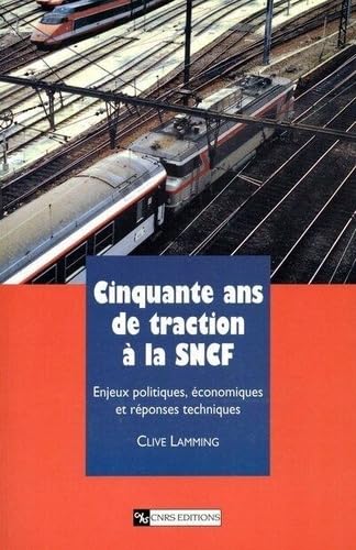 Cinquante ans de traction à la Sncf: Enjeux politiques, économiques et réponses techniques