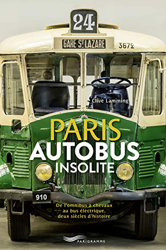 Paris Autobus insolite: De l'omnibus à chevaux au bus électrique, deux siècle d'histoire