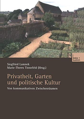 Privatheit, Garten und politische Kultur: Von kommunikativen Zwischenräumen