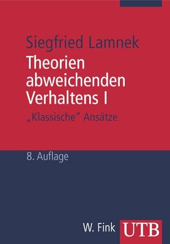Theorien abweichenden Verhaltens I - "Klassische Ansätze": Eine Einführung für Soziologen, Psychologen, Juristen, Journalisten und Sozialarbeiter