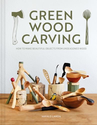 Green Wood Carving: How to Make Beautiful Objects from Unseasoned Wood von Guild of Master Craftsman Publications Ltd