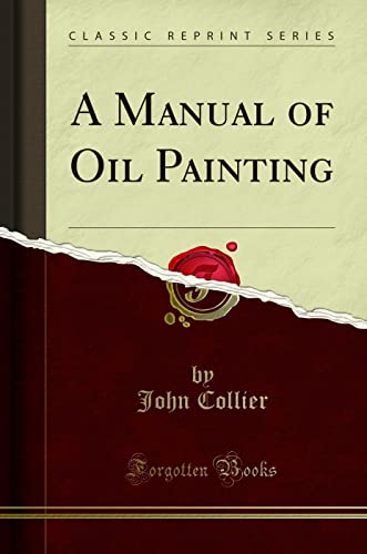 A Manual of Oil Painting (Classic Reprint)
