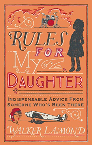 Rules for My Daughter: Indispensable Advice From Someone Who's Been There