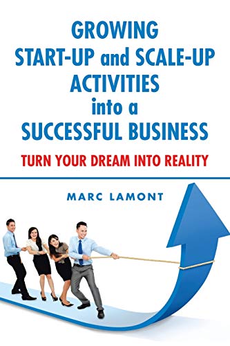 GROWING START-UP and SCALE-UP ACTIVITIES into a SUCCESSFUL BUSINESS: TURN YOUR DREAM INTO REALITY von AuthorHouse UK