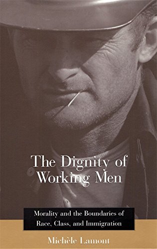 The Dignity of Working Men: Morality and the Boundaries of Race, Class, and Immigration