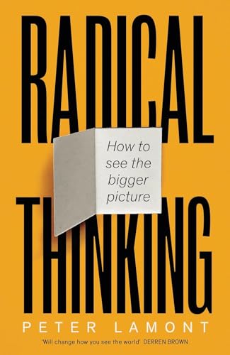 Radical Thinking: How to see the bigger picture von Swift Press